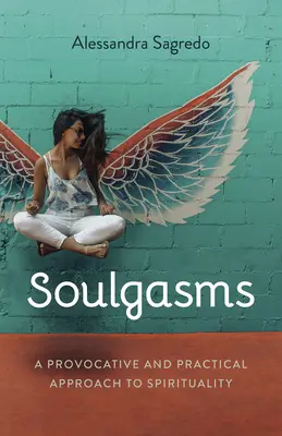 Soulphoria: O abordare provocatoare și practică a spiritualității - Soulphoria: A Provocative and Practical Approach to Spirituality