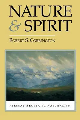 Natura și spiritul: Un eseu în naturalismul extatic - Nature and Spirit: An Essay in Ecstatic Naturalism
