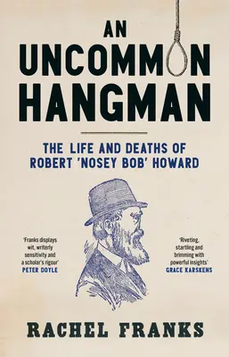 Un călău ieșit din comun: Viața și moartea lui Robert „Nosey Bob” Howard - An Uncommon Hangman: The Life and Deaths of Robert 'Nosey Bob' Howard