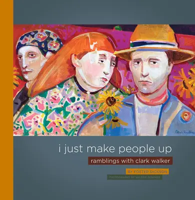 Eu doar inventez oameni: Ramblings cu Clark Walker - I Just Make People Up: Ramblings with Clark Walker