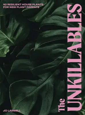The Unkillables: 40 de plante de apartament rezistente pentru noii părinți de plante - The Unkillables: 40 Resilient House Plants for New Plant Parents