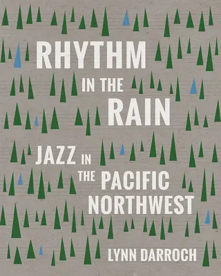 Ritm în ploaie: Jazz în nord-vestul Pacificului - Rhythm in the Rain: Jazz in the Pacific Northwest