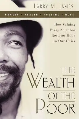 Bogăția săracilor: Cum valorificarea fiecărui vecin redă speranța în orașele noastre - The Wealth of the Poor: How Valuing Every Neighbor Restores Hope in Our Cities