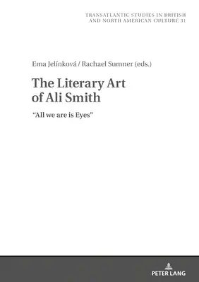 Arta literară a lui Ali Smith: All We Are Is Eyes - The Literary Art of Ali Smith: All We Are Is Eyes