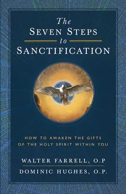Cei șapte pași către sfințire: Cum să trezești darurile Duhului Sfânt în tine - The Seven Steps to Sanctification: How to Awaken the Gifts of the Holy Spirit Within You