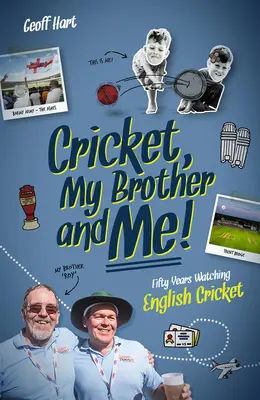 Cricket, My Brother and Me - Fifty Years Watching English Cricket