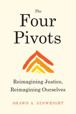 Cei patru pivoți: Reimaginarea justiției, reimaginarea noastră - The Four Pivots: Reimagining Justice, Reimagining Ourselves