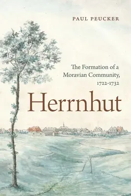 Herrnhut: Formarea unei comunități morave, 1722-1732 - Herrnhut: The Formation of a Moravian Community, 1722-1732