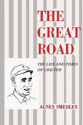 Marele drum: Viața și epoca lui Chu Teh - The Great Road: The Life and Times of Chu Teh