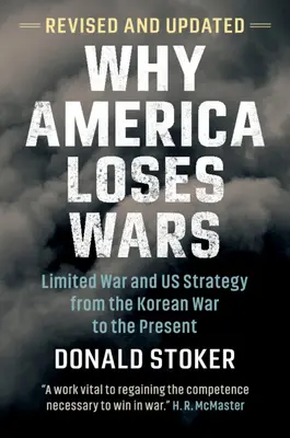 De ce America pierde războaie: Războiul limitat și strategia noastră de la războiul din Coreea până în prezent - Why America Loses Wars: Limited War and Us Strategy from the Korean War to the Present