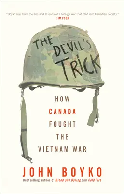 Trucul diavolului: Cum a luptat Canada în războiul din Vietnam - The Devil's Trick: How Canada Fought the Vietnam War