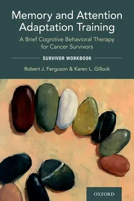 Formarea memoriei și a adaptării atenției: O scurtă terapie cognitiv-comportamentală pentru supraviețuitorii cancerului: Manual de lucru pentru supraviețuitori - Memory and Attention Adaptation Training: A Brief Cognitive Behavioral Therapy for Cancer Survivors: Survivor Workbook
