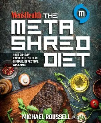 Men's Health Dieta Metashred: Planul tău de 28 de zile pentru pierderea rapidă a grăsimilor. Simplu. Eficient. Uimitor. - Men's Health the Metashred Diet: Your 28-Day Rapid Fat-Loss Plan. Simple. Effective. Amazing.