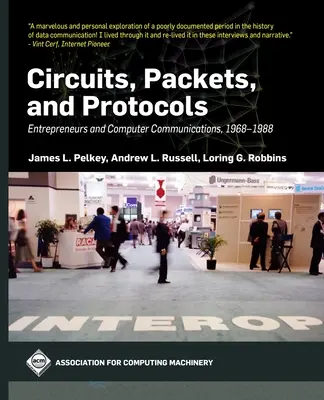 Circuite, pachete și protocoale: Antreprenorii și comunicațiile informatice, 1968-1988 - Circuits, Packets, and Protocols: Entrepreneurs and Computer Communications, 1968-1988