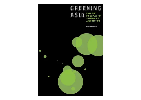 Ecologizarea Asiei: Principii emergente pentru o arhitectură durabilă - Greening Asia: Emerging Principles for Sustainable Architecture