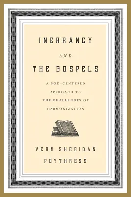 Inerranța și Evangheliile: O abordare centrată pe Dumnezeu a provocărilor armonizării - Inerrancy and the Gospels: A God-Centered Approach to the Challenges of Harmonization