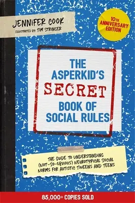 The Asperkid's (Secret) Book of Social Rules (Cartea (secretă) a regulilor sociale), ediția aniversară de 10 ani: Manualul de orientări sociale neurotipice (nu atât de evidente) pentru T autiști - The Asperkid's (Secret) Book of Social Rules, 10th Anniversary Edition: The Handbook of (Not-So-Obvious) Neurotypical Social Guidelines for Autistic T