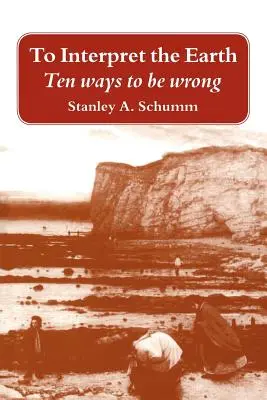 Să interpretăm Pământul: Zece moduri de a greși - To Interpret the Earth: Ten Ways to Be Wrong