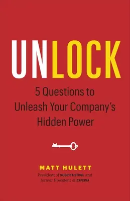 Deblocați: 5 întrebări pentru a dezlănțui puterea ascunsă a companiei dumneavoastră - Unlock: 5 Questions to Unleash Your Company's Hidden Power