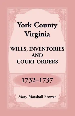 Comitatul York, Virginia Testamente, inventare și ordine judecătorești, 1732-1737 - York County, Virginia Wills, Inventories and Court Orders, 1732-1737