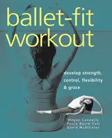 Antrenament de balet-fit: Dezvoltă forța, controlul, flexibilitatea și grația - Ballet-Fit Workout: Develop Strength, Control, Flexibility & Grace
