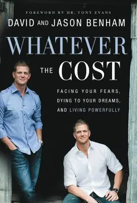 Oricare ar fi prețul: Înfruntându-ți temerile, murind pentru visele tale și trăind cu putere - Whatever the Cost: Facing Your Fears, Dying to Your Dreams, and Living Powerfully