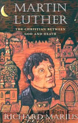Martin Luther: Creștinul între Dumnezeu și moarte - Martin Luther: The Christian Between God and Death