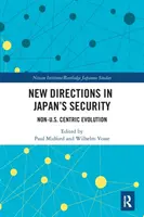 Noi direcții în securitatea Japoniei: Evoluția centrată în afara SUA - New Directions in Japan's Security: Non-U.S. Centric Evolution