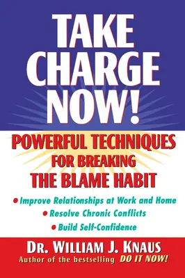 Preia comanda acum! Tehnici puternice pentru spargerea obiceiului de a da vina pe cineva - Take Charge Now!: Powerful Techniques for Breaking the Blame Habit