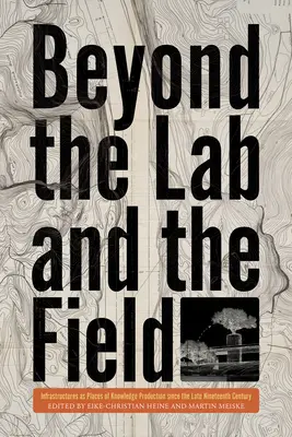 Dincolo de laborator și de teren: Infrastructurile ca locuri de producție a cunoașterii de la sfârșitul secolului al XIX-lea - Beyond the Lab and the Field: Infrastructures as Places of Knowledge Production Since the Late Nineteenth Century