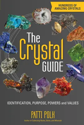 Ghidul cristalelor: Identificare, scop, puteri și valori - The Crystal Guide: Identification, Purpose, Powers and Values