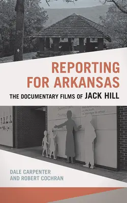 Reporting for Arkansas: Filmele documentare ale lui Jack Hill - Reporting for Arkansas: The Documentary Films of Jack Hill