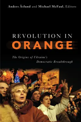 Revoluția în portocaliu: Originile progresului democratic al Ucrainei (The Origins of Ukraine's Democratic Breakthrough) - Revolution in Orange: The Origins of Ukraine's Democratic Breakthrough