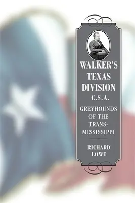 Divizia Texas a lui Walker, C.S.A.: Ogarii din Trans-Mississippi - Walker's Texas Division, C.S.A.: Greyhounds of the Trans-Mississippi