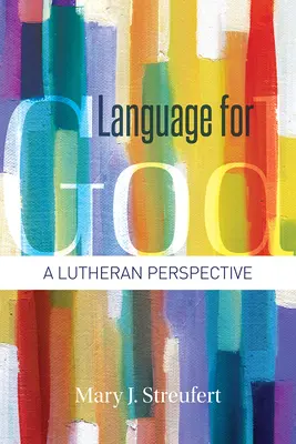 Limbaj pentru Dumnezeu: O perspectivă luterană - Language for God: A Lutheran Perspective