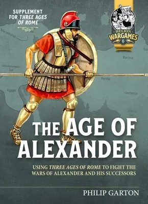 Epoca lui Alexandru: Folosind Three Ages of Rome pentru a purta războaiele lui Alexandru cel Mare și ale succesorilor săi - The Age of Alexander: Using Three Ages of Rome to Fight the Wars of Alexander the Great and His Successors