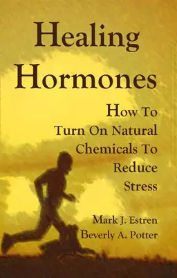 Hormonii vindecători: Cum să activați substanțele chimice naturale pentru a reduce stresul - Healing Hormones: How to Turn on Natural Chemicals to Reduce Stress