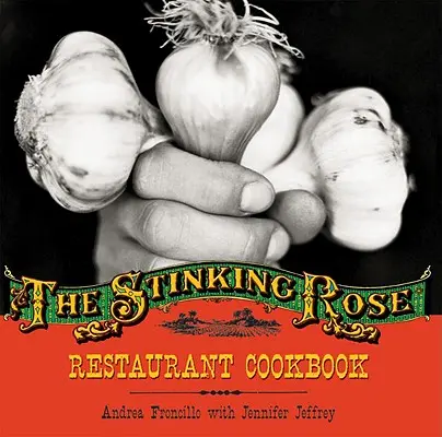 Cartea de bucate a restaurantului Stinking Rose - Stinking Rose Restaurant Cookbook