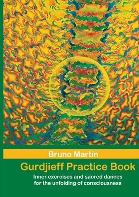 Gurdjieff Praxis Book: Exerciții interioare și dansuri sacre pentru desfășurarea conștiinței - Gurdjieff Pratice Book: Inner exercises and sacred dances for the unfolding of consciousness