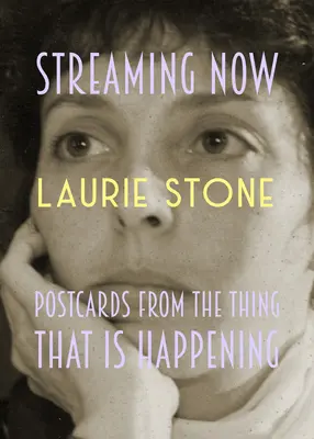 Streaming Now: Postcards from the Thing That Is Happening (Cărți poștale de la ceea ce se întâmplă) - Streaming Now: Postcards from the Thing That Is Happening
