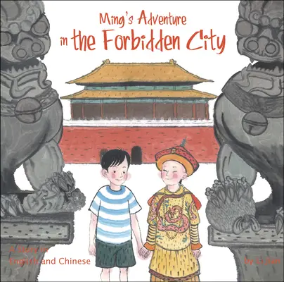 Aventura lui Ming în Orașul Interzis - O poveste în engleză și chineză - Ming's Adventure in the Forbidden City - A Story in English and Chinese