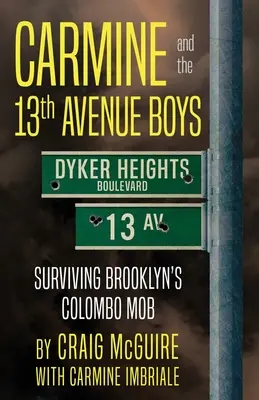 Carmine și băieții de pe 13th Avenue: Supraviețuind mafiei Colombo din Brooklyn - Carmine And The 13th Avenue Boys: Surviving Brooklyn's Colombo Mob