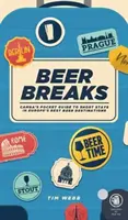 Beer Breaks - Ghidul de buzunar al CAMRA pentru sejururi de scurtă durată în cele mai bune destinații de bere din Europa - Beer Breaks - CAMRA's pocket guide to short stays in Europe's best beer destinations