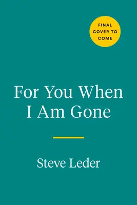 Pentru tine când voi fi plecat: Douăsprezece întrebări esențiale pentru a spune povestea unei vieți - For You When I Am Gone: Twelve Essential Questions to Tell a Life Story