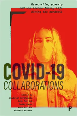 Colaborări Covid-19: Cercetarea sărăciei și a vieții familiale cu venituri reduse în timpul pandemiei - Covid-19 Collaborations: Researching Poverty and Low-Income Family Life During the Pandemic