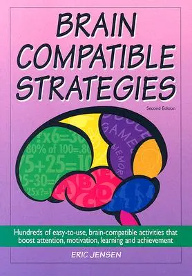 Strategii compatibile cu creierul: Sute de activități ușor de folosit, compatibile cu creierul, care stimulează atenția, motivația, învățarea și reușita - Brain-Compatible Strategies: Hundreds of Easy-To-Use, Brain-Compatible Activities That Boost Attention, Motivation, Learning and Achievement