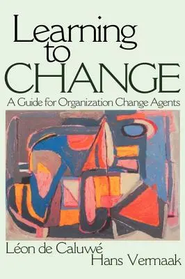Learning to Change: Un ghid pentru agenții de schimbare organizațională - Learning to Change: A Guide for Organization Change Agent
