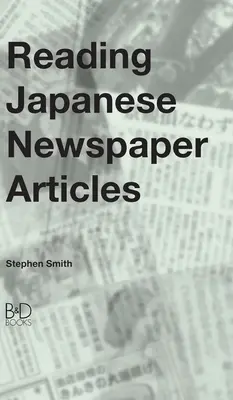 Citirea articolelor din ziarele japoneze: Un ghid pentru studenții avansați de limbă japoneză - Reading Japanese Newspaper Articles: A Guide for Advanced Japanese Language Students