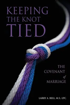 Păstrarea nodului legat: Legământul căsătoriei: The Covenant of Marriage - Keeping the Knot Tied: The Covenant of Marriage