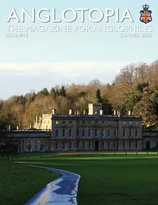Anglotopia Print Magazine - Numărul 16 - Revista pentru anglofili - Anglotopia Print Magazine - Issue 16 - The Magazine for Anglophiles